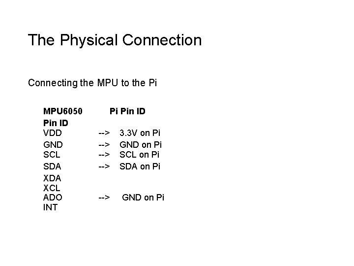 The Physical Connection Connecting the MPU to the Pi MPU 6050 Pi Pin ID