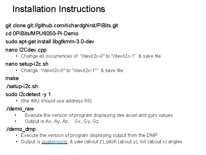 Installation Instructions git clone git: //github. com/richardghirst/Pi. Bits. git cd 0 Pi. Bits/MPU 6050