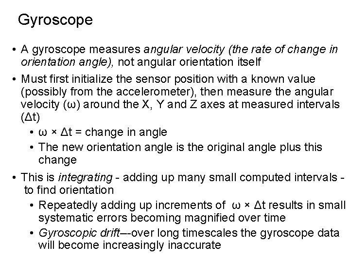 Gyroscope • A gyroscope measures angular velocity (the rate of change in orientation angle),