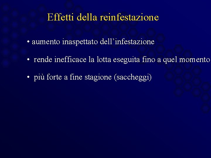 Effetti della reinfestazione • aumento inaspettato dell’infestazione • rende inefficace la lotta eseguita fino