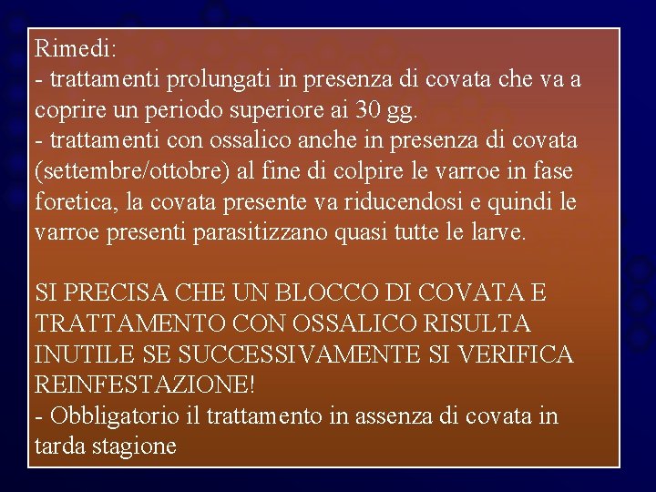 Rimedi: - trattamenti prolungati in presenza di covata che va a coprire un periodo