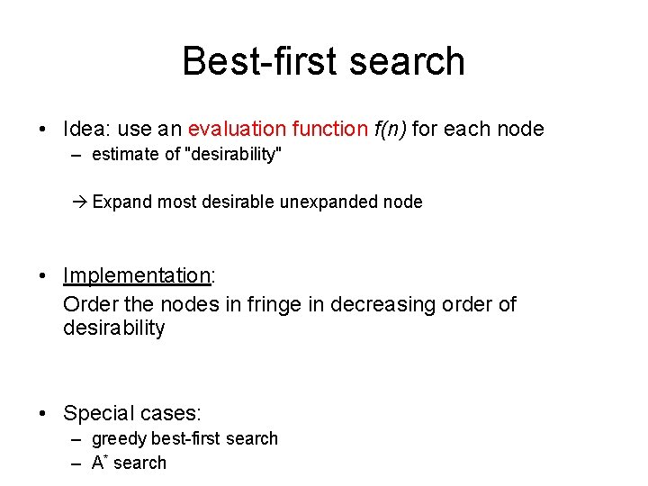 Best-first search • Idea: use an evaluation function f(n) for each node – estimate