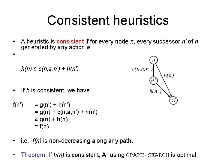 Consistent heuristics • A heuristic is consistent if for every node n, every successor