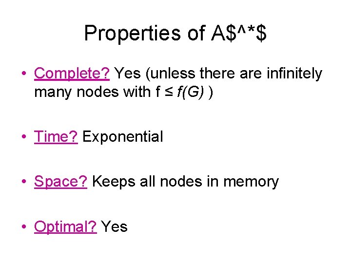 Properties of A$^*$ • Complete? Yes (unless there are infinitely many nodes with f