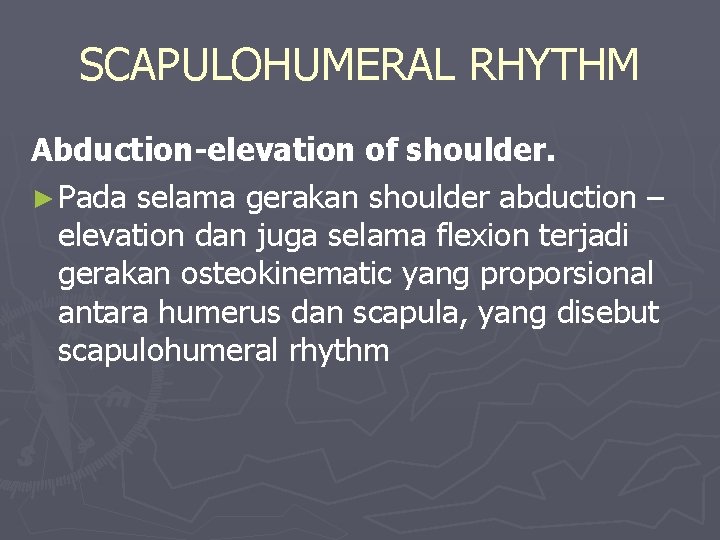 SCAPULOHUMERAL RHYTHM Abduction-elevation of shoulder. ► Pada selama gerakan shoulder abduction – elevation dan