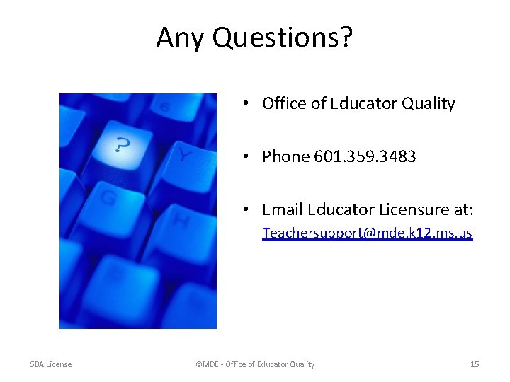 Any Questions? • Office of Educator Quality • Phone 601. 359. 3483 • Email