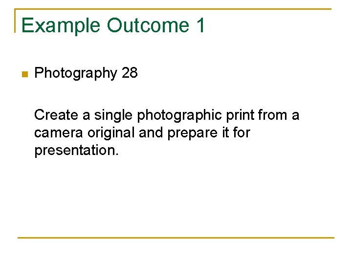 Example Outcome 1 n Photography 28 Create a single photographic print from a camera