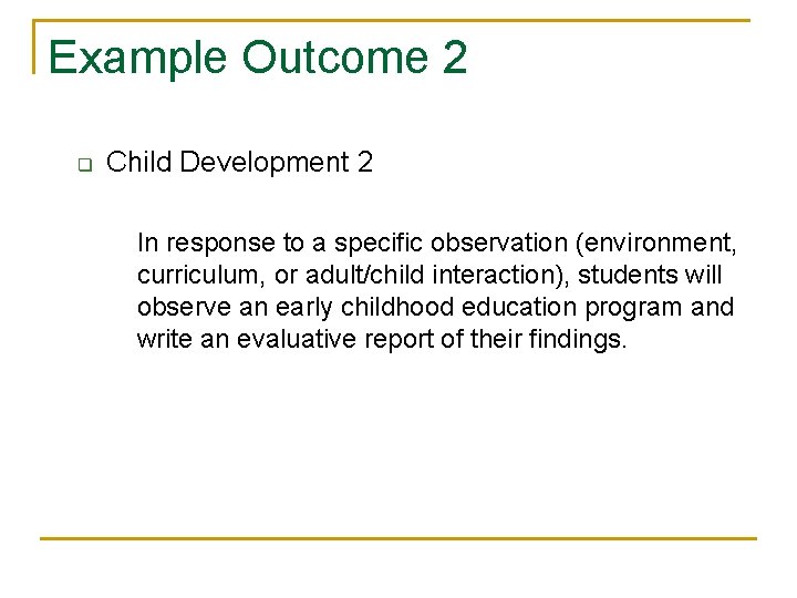 Example Outcome 2 q Child Development 2 In response to a specific observation (environment,