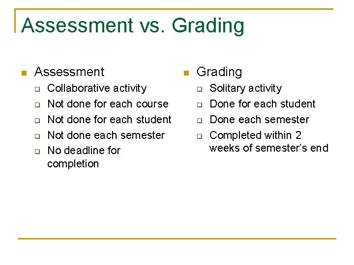 Assessment vs. Grading n Assessment q q q Collaborative activity Not done for each