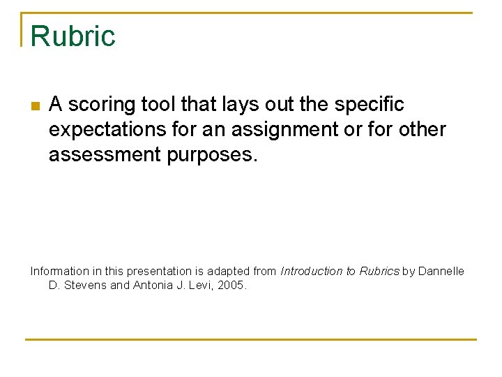 Rubric n A scoring tool that lays out the specific expectations for an assignment