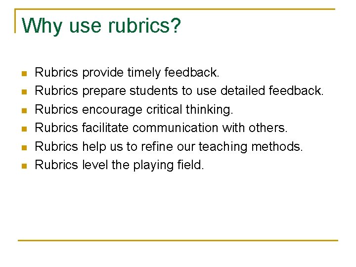 Why use rubrics? n n n Rubrics provide timely feedback. Rubrics prepare students to