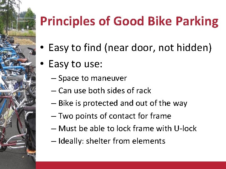 Principles of Good Bike Parking • Easy to find (near door, not hidden) •