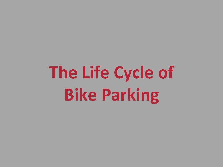 The Life Cycle of Bike Parking 