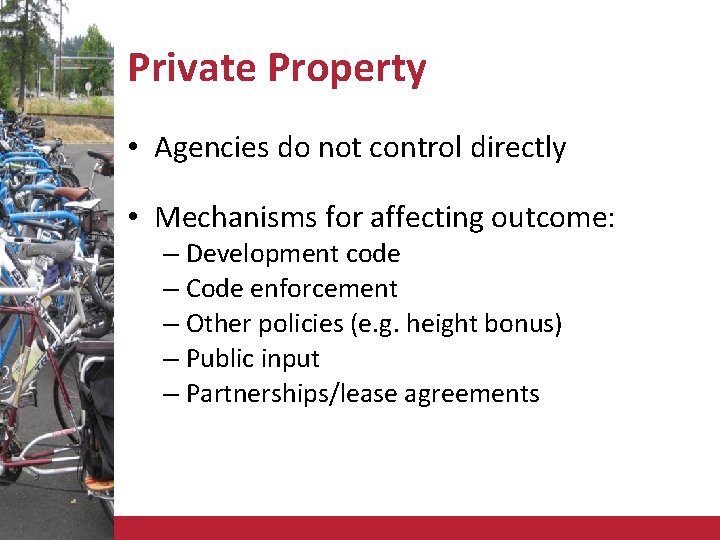 Private Property • Agencies do not control directly • Mechanisms for affecting outcome: –