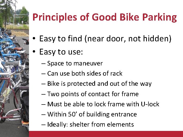 Principles of Good Bike Parking • Easy to find (near door, not hidden) •