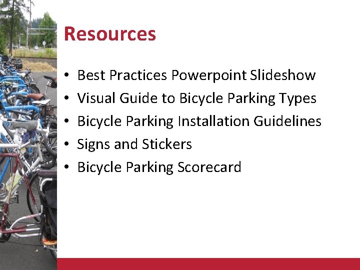 Resources • • • Best Practices Powerpoint Slideshow Visual Guide to Bicycle Parking Types