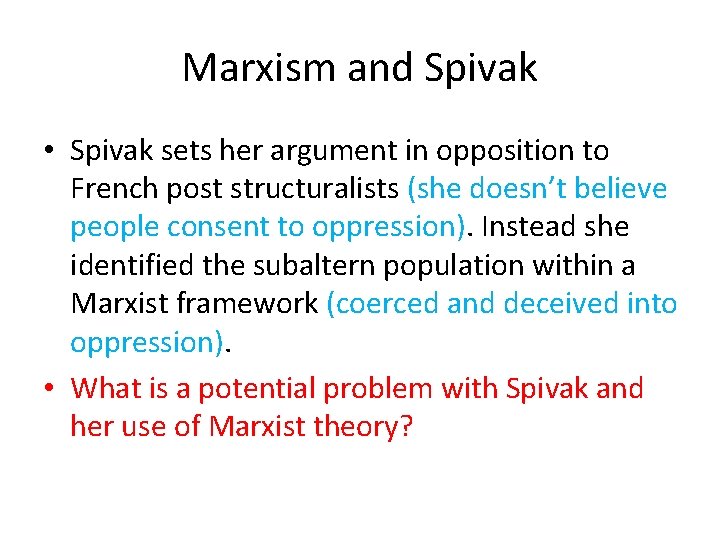 Marxism and Spivak • Spivak sets her argument in opposition to French post structuralists