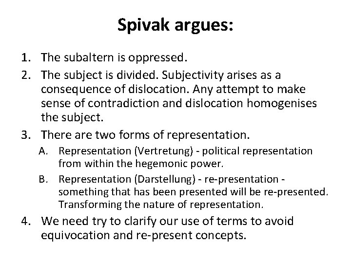 Spivak argues: 1. The subaltern is oppressed. 2. The subject is divided. Subjectivity arises