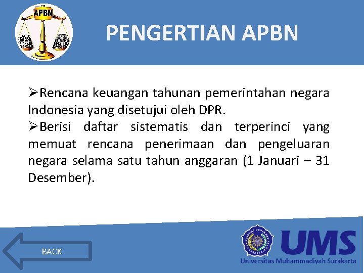 PENGERTIAN APBN ØRencana keuangan tahunan pemerintahan negara Indonesia yang disetujui oleh DPR. ØBerisi daftar