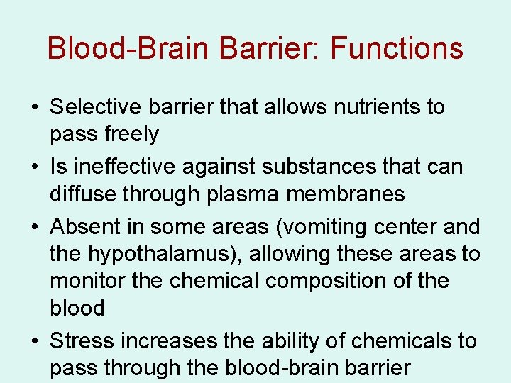 Blood-Brain Barrier: Functions • Selective barrier that allows nutrients to pass freely • Is