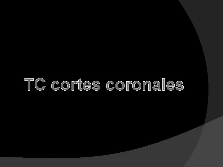 TC cortes coronales 