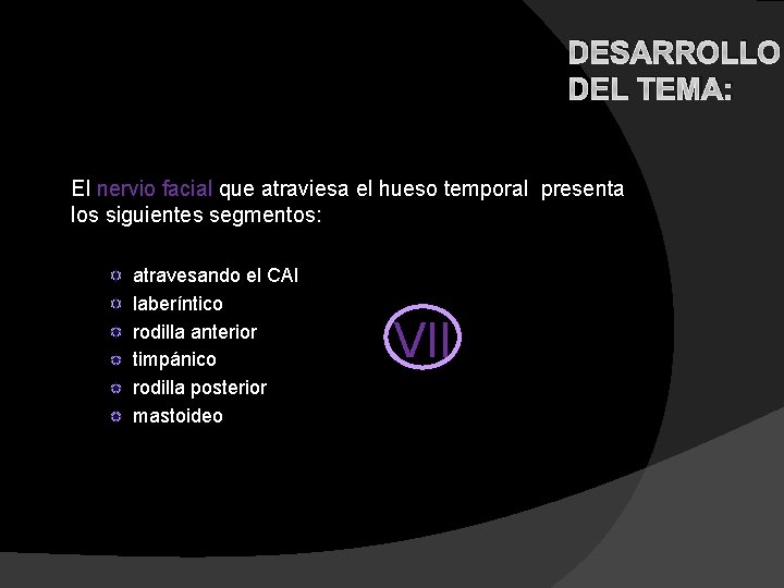 DESARROLLO DEL TEMA: El nervio facial que atraviesa el hueso temporal presenta los siguientes