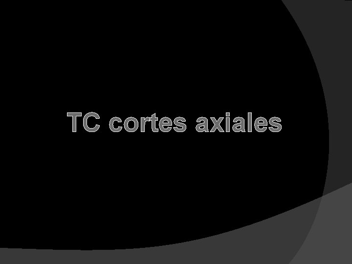 TC cortes axiales 