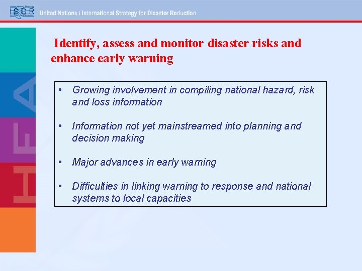 Identify, assess and monitor disaster risks and enhance early warning • Growing involvement in