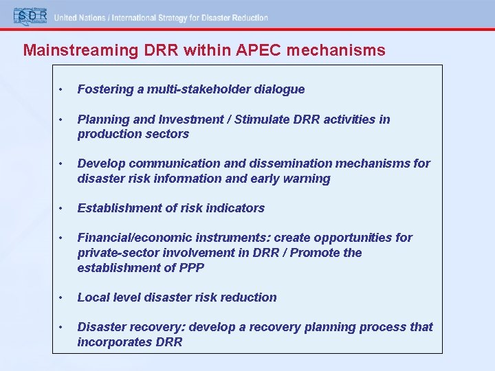 Mainstreaming DRR within APEC mechanisms • Fostering a multi-stakeholder dialogue • Planning and Investment