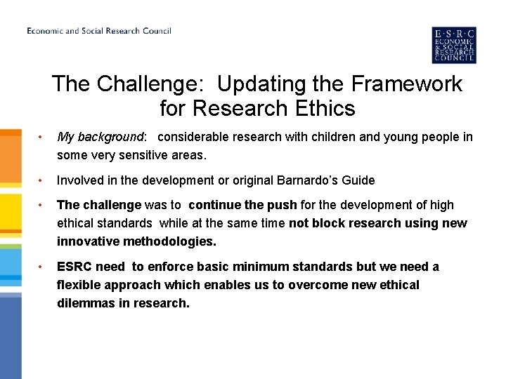 The Challenge: Updating the Framework for Research Ethics • My background: considerable research with