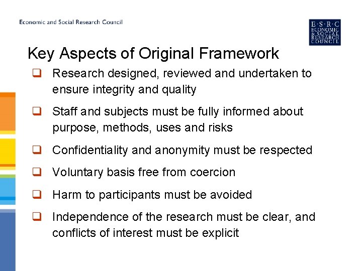 Key Aspects of Original Framework q Research designed, reviewed and undertaken to ensure integrity