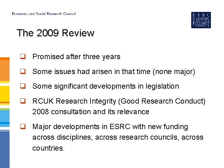 The 2009 Review q Promised after three years q Some issues had arisen in