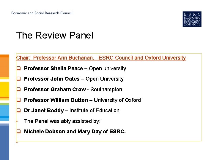 The Review Panel Chair: Professor Ann Buchanan, ESRC Council and Oxford University q Professor