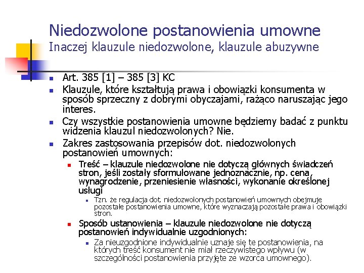 Niedozwolone postanowienia umowne Inaczej klauzule niedozwolone, klauzule abuzywne n n Art. 385 [1] –