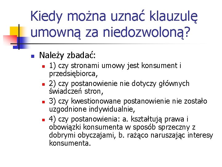Kiedy można uznać klauzulę umowną za niedozwoloną? n Należy zbadać: n n 1) czy