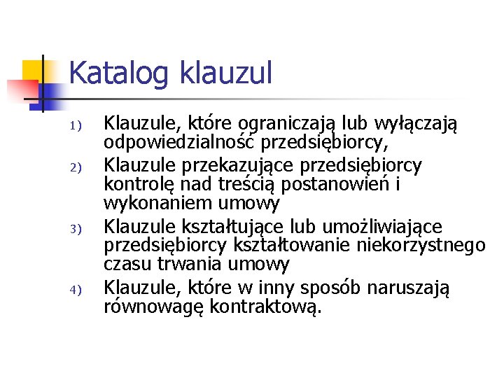 Katalog klauzul 1) 2) 3) 4) Klauzule, które ograniczają lub wyłączają odpowiedzialność przedsiębiorcy, Klauzule