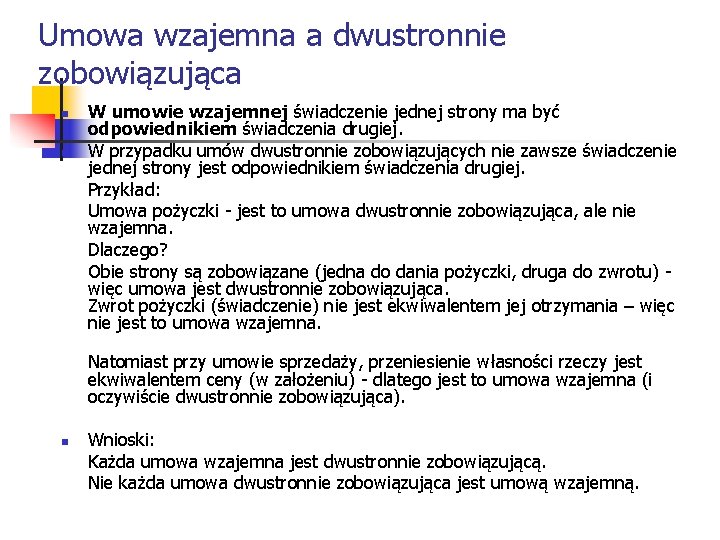 Umowa wzajemna a dwustronnie zobowiązująca n n W umowie wzajemnej świadczenie jednej strony ma