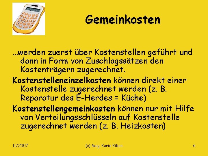 Gemeinkosten …werden zuerst über Kostenstellen geführt und dann in Form von Zuschlagssätzen den Kostenträgern