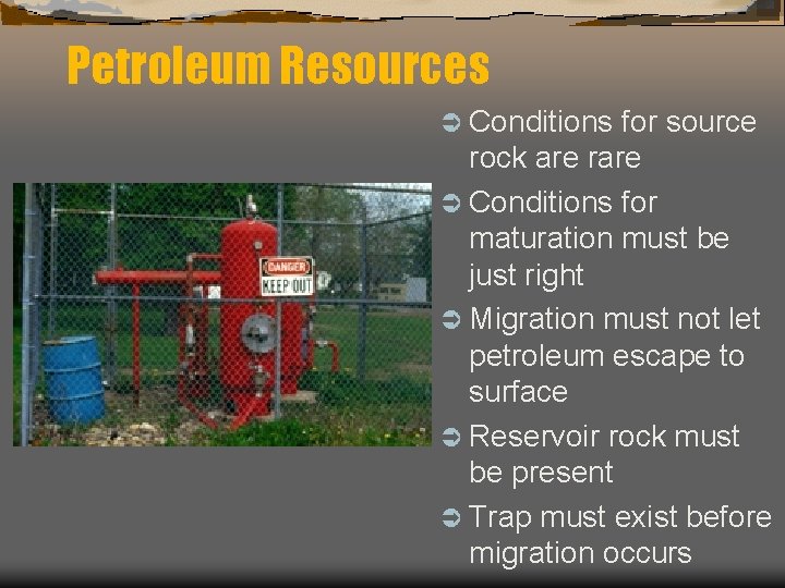 Petroleum Resources Ü Conditions for source rock are rare Ü Conditions for maturation must