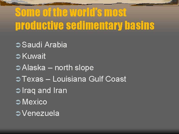 Some of the world’s most productive sedimentary basins Ü Saudi Arabia Ü Kuwait Ü