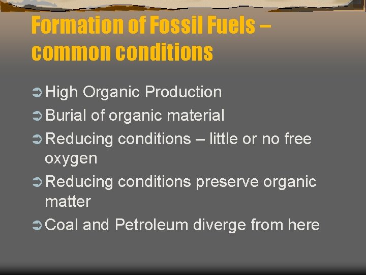 Formation of Fossil Fuels – common conditions Ü High Organic Production Ü Burial of