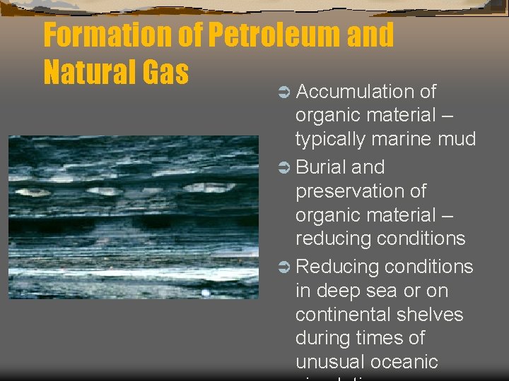 Formation of Petroleum and Natural Gas Ü Accumulation of organic material – typically marine