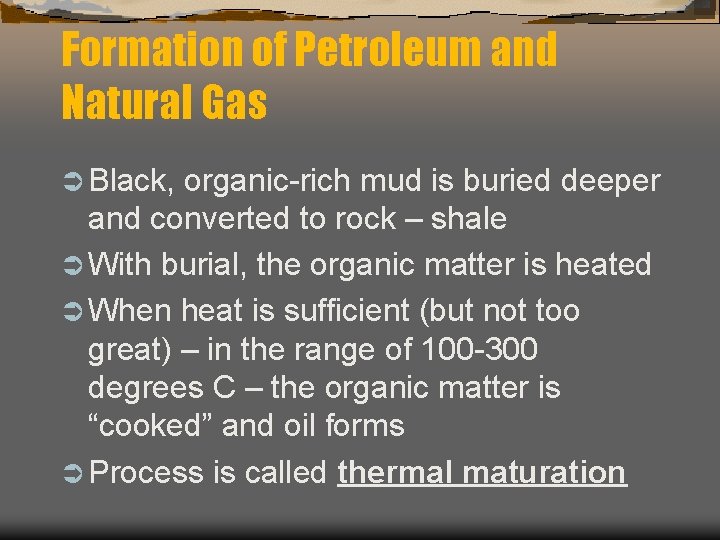 Formation of Petroleum and Natural Gas Ü Black, organic-rich mud is buried deeper and