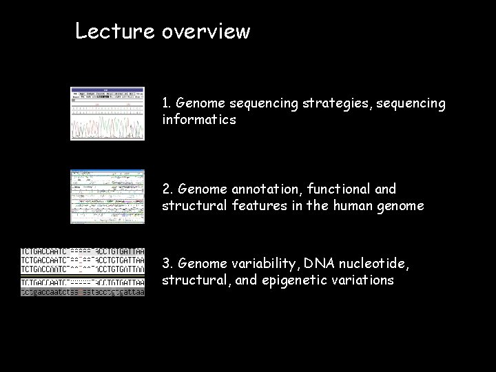 Lecture overview 1. Genome sequencing strategies, sequencing informatics 2. Genome annotation, functional and structural