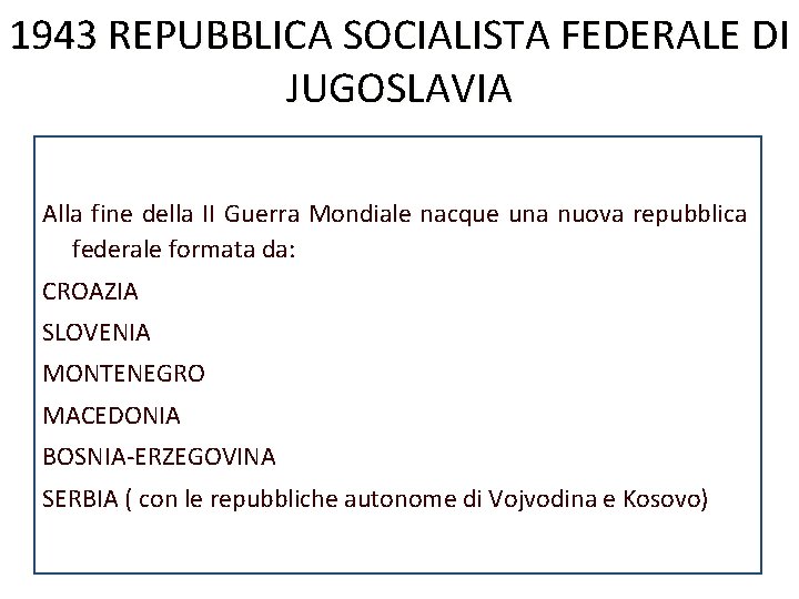 1943 REPUBBLICA SOCIALISTA FEDERALE DI JUGOSLAVIA Alla fine della II Guerra Mondiale nacque una