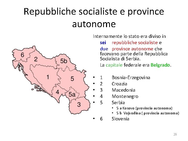 Repubbliche socialiste e province autonome Internamente lo stato era diviso in sei repubbliche socialiste