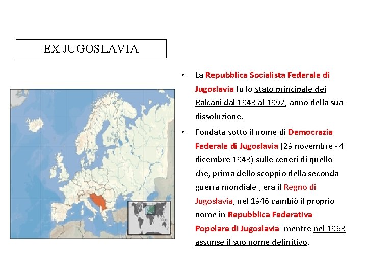 EX JUGOSLAVIA • La Repubblica Socialista Federale di Jugoslavia fu lo stato principale dei