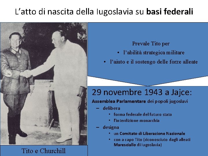 L’atto di nascita della Iugoslavia su basi federali Prevale Tito per • l’abilità strategica