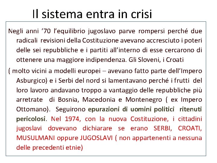 Il sistema entra in crisi Negli anni ’ 70 l’equilibrio jugoslavo parve rompersi perché