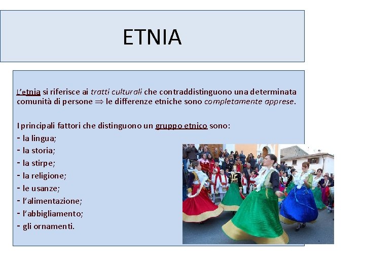 ETNIA L’etnia si riferisce ai tratti culturali che contraddistinguono una determinata comunità di persone